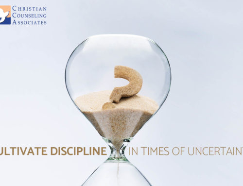 Cultivate Discipline in Times of Uncertainty